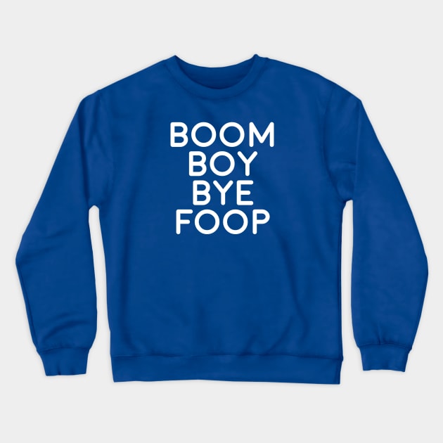 BOOM BOY BYE FOOP Crewneck Sweatshirt by VeryBear